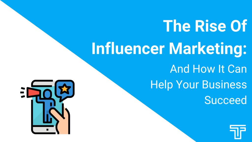 The Rise Of Influencer Marketing
