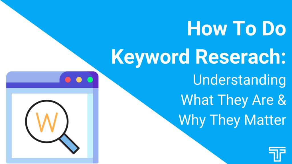 How to Do Keyword Research Understanding What They Are and Why They Matter