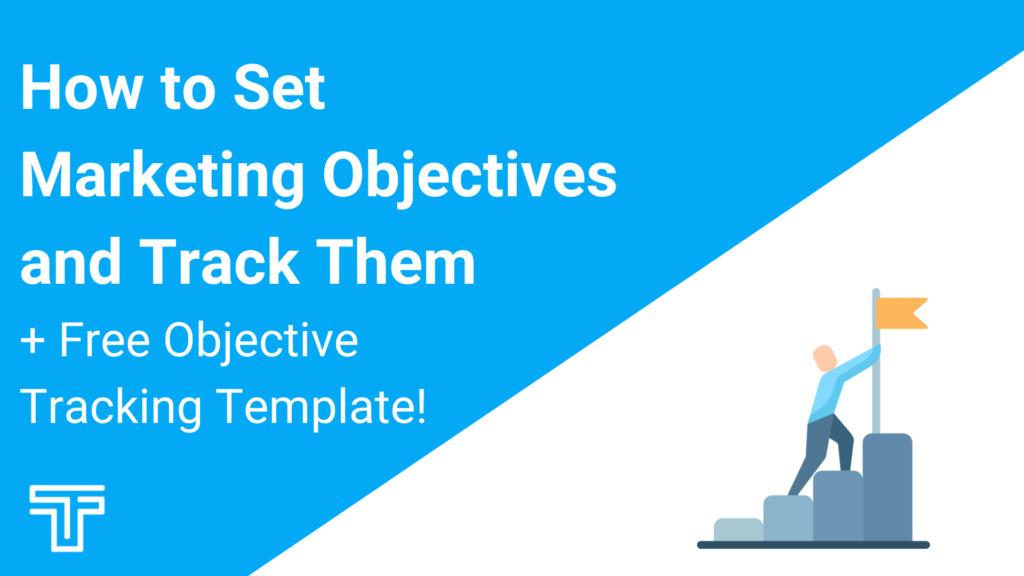 How to Set Marketing Objectives and Track Them + Free Objective Tracking Template!