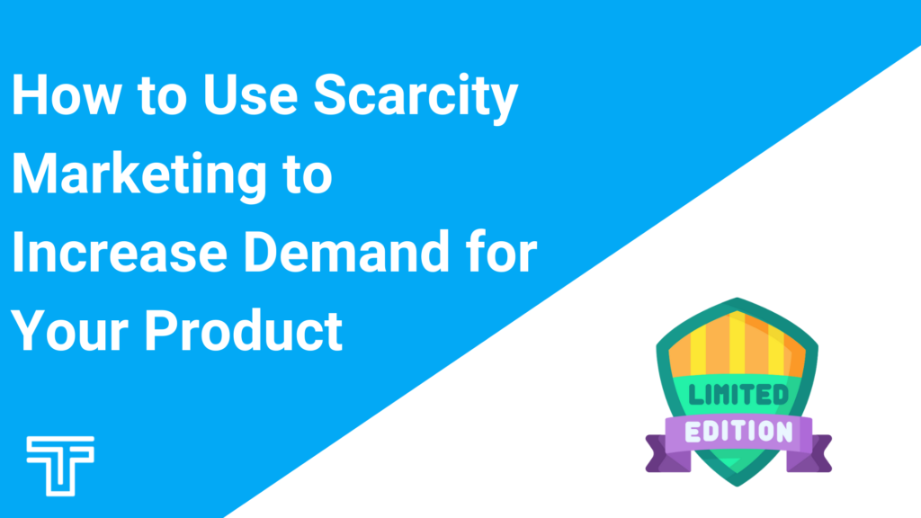 How to Use Scarcity Marketing to Increase Demand for Your Product
