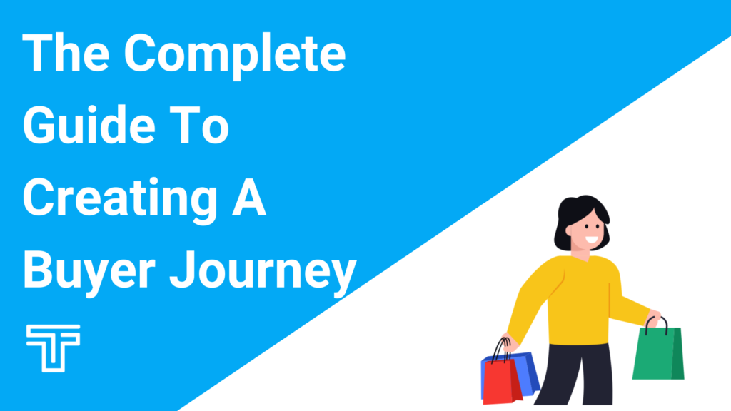 The Complete Guide To Creating A Buyer Journey